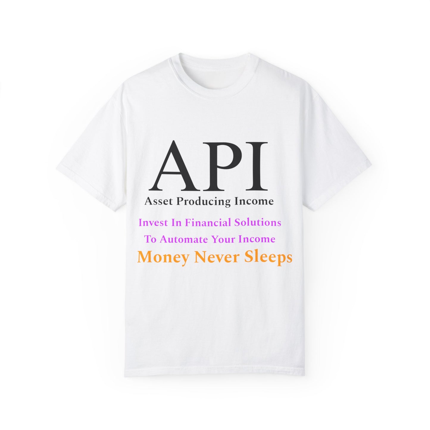 API Money Never Sleeps Unisex Garment-Dyed T-Shirt - Financial Motivation Tee