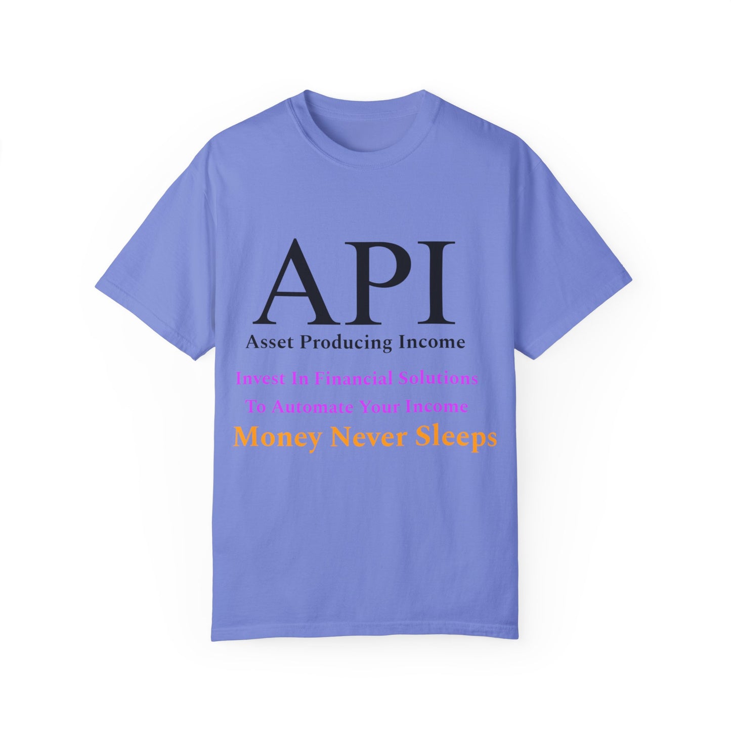 API Money Never Sleeps Unisex Garment-Dyed T-Shirt - Financial Motivation Tee
