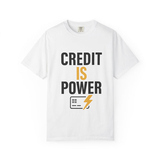 Empowerment T-Shirt | Credit is Power | Unisex Garment-Dyed Tee | Motivational Shirt, Gift for Students, Financial Freedom