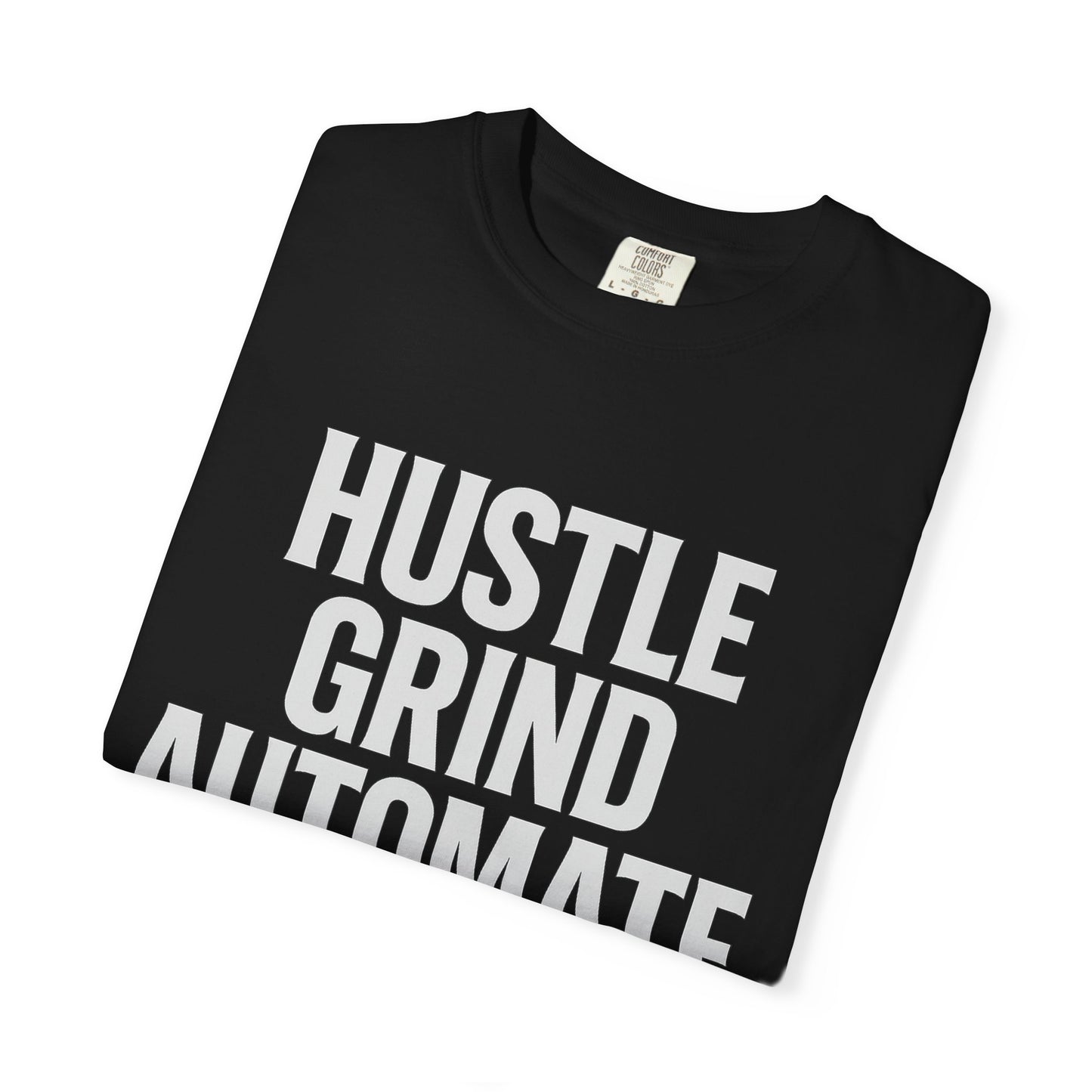Hustle Grind Automate T-Shirt | Motivational Tee for Entrepreneurs, Gift for Hustlers, Casual Wear, Unique Graphic Shirt, Unisex Apparel