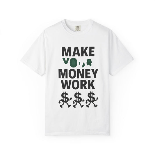Make Your Money Work T-Shirt, Unisex Garment-Dyed Tee, Motivational Shirt, Finance Gift, Casual Everyday Wear